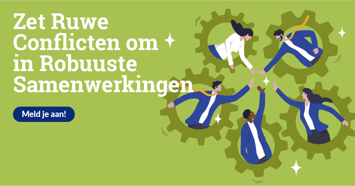 Zet Ruwe Conflicten om in Robuuste Samenwerkingen